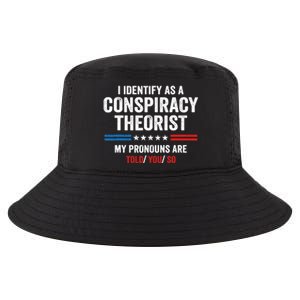 I Identify As A Conspiracy Theorist My Pronouns Are Told You Cool Comfort Performance Bucket Hat