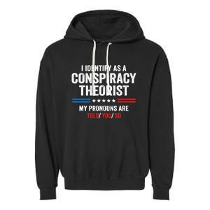 I Identify As A Conspiracy Theorist My Pronouns Are Told You Garment-Dyed Fleece Hoodie