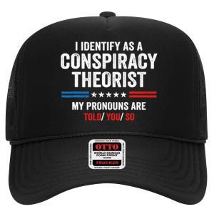 I Identify As A Conspiracy Theorist My Pronouns Are Told You High Crown Mesh Back Trucker Hat