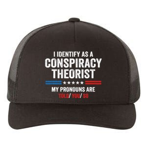 I Identify As A Conspiracy Theorist My Pronouns Are Told You Yupoong Adult 5-Panel Trucker Hat