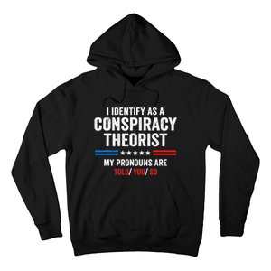 I Identify As A Conspiracy Theorist My Pronouns Are Told You Hoodie