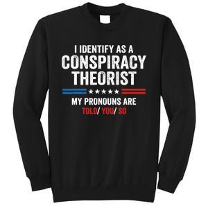 I Identify As A Conspiracy Theorist My Pronouns Are Told You Sweatshirt