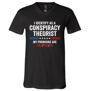 I Identify As A Conspiracy Theorist My Pronouns Are Told You V-Neck T-Shirt