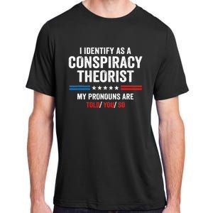 I Identify As A Conspiracy Theorist My Pronouns Are Told You Adult ChromaSoft Performance T-Shirt