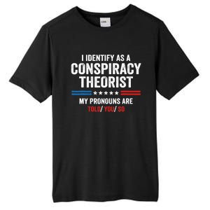 I Identify As A Conspiracy Theorist My Pronouns Are Told You Tall Fusion ChromaSoft Performance T-Shirt