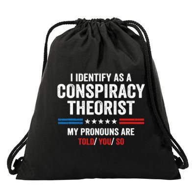 I Identify As A Conspiracy Theorist My Pronouns Are Told You Drawstring Bag