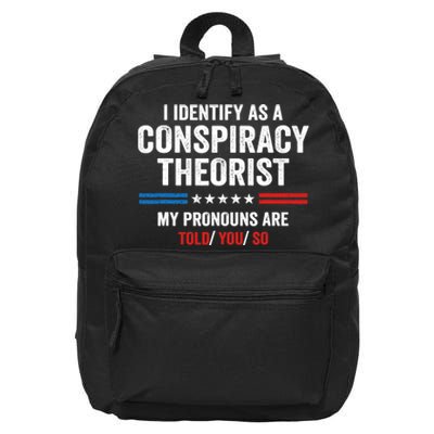 I Identify As A Conspiracy Theorist My Pronouns Are Told You 16 in Basic Backpack