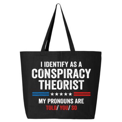 I Identify As A Conspiracy Theorist My Pronouns Are Told You 25L Jumbo Tote