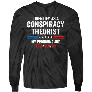 I Identify As A Conspiracy Theorist My Pronouns Are Told You Tie-Dye Long Sleeve Shirt