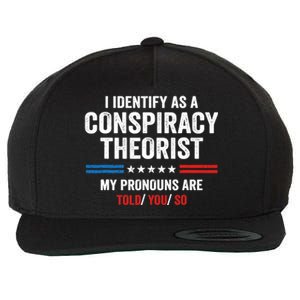 I Identify As A Conspiracy Theorist My Pronouns Are Told You Wool Snapback Cap