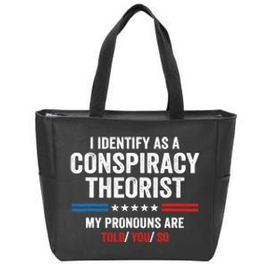 I Identify As A Conspiracy Theorist My Pronouns Are Told You Zip Tote Bag