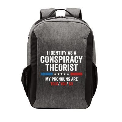 I Identify As A Conspiracy Theorist My Pronouns Are Told You Vector Backpack