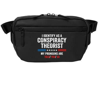 I Identify As A Conspiracy Theorist My Pronouns Are Told You Crossbody Pack