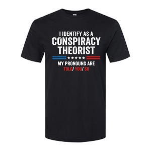 I Identify As A Conspiracy Theorist My Pronouns Are Told You Softstyle CVC T-Shirt