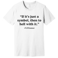If ItS A Symbol To Hell With It Christian God Jesus Premium T-Shirt