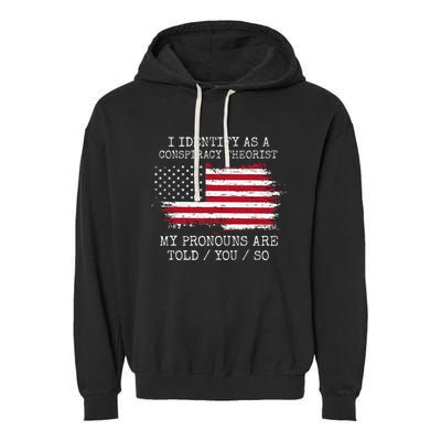 I Identify As A Conspiracy Theorist Pronouns Are Told You So Garment-Dyed Fleece Hoodie