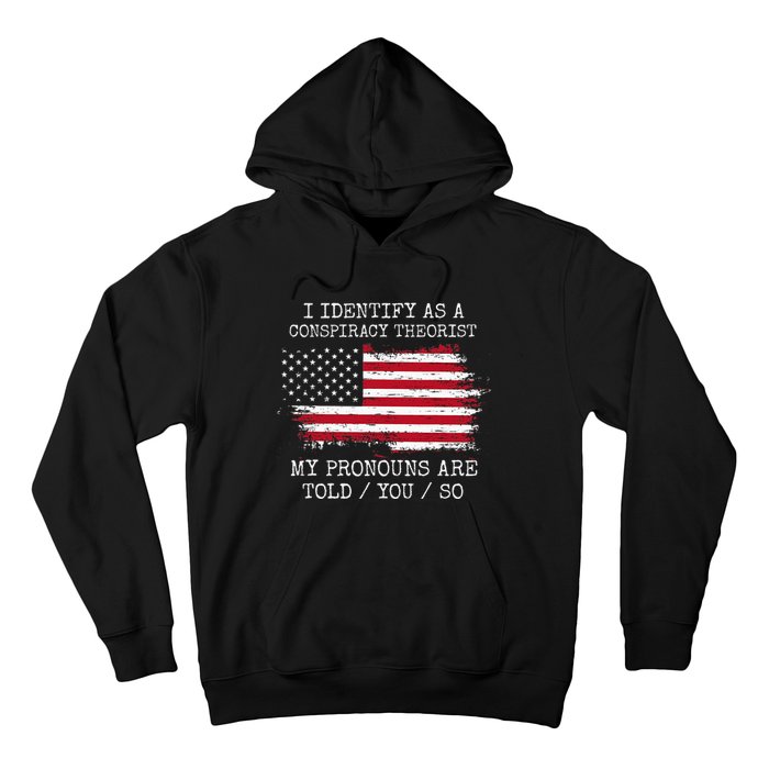 I Identify As A Conspiracy Theorist Pronouns Are Told You So Hoodie