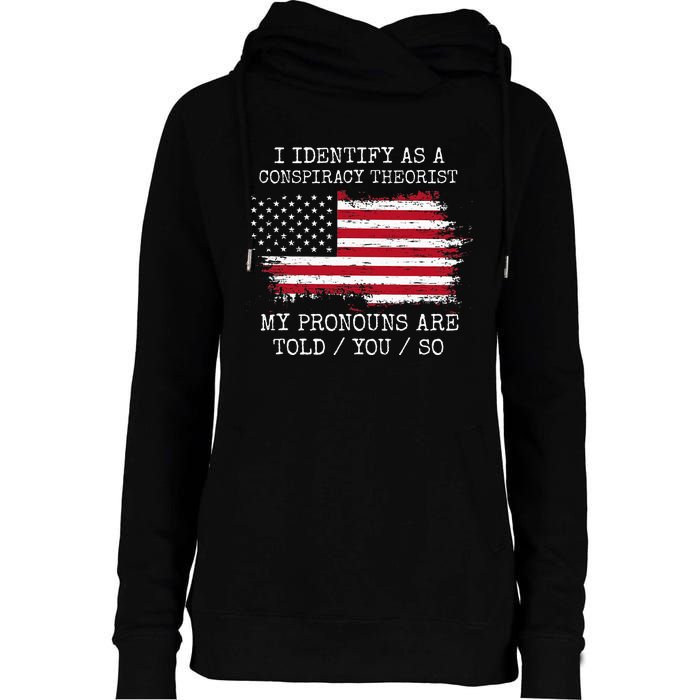 I Identify As A Conspiracy Theorist Pronouns Are Told You So Womens Funnel Neck Pullover Hood