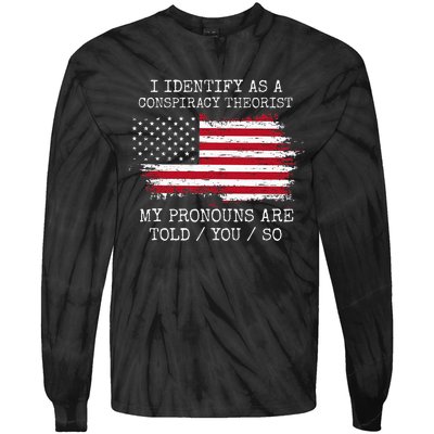 I Identify As A Conspiracy Theorist Pronouns Are Told You So Tie-Dye Long Sleeve Shirt