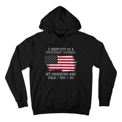 I Identify As A Conspiracy Theorist Pronouns Are Told You So Tall Hoodie