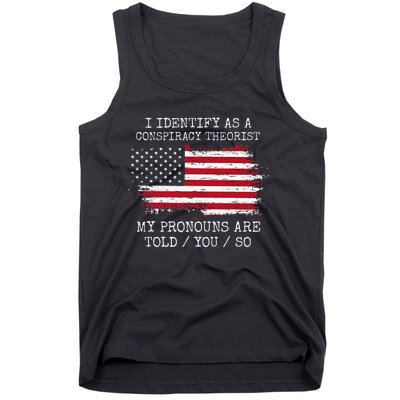 I Identify As A Conspiracy Theorist Pronouns Are Told You So Tank Top