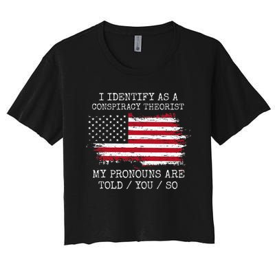 I Identify As A Conspiracy Theorist Pronouns Are Told You So Women's Crop Top Tee