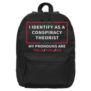 I Identify As A Conspiracy Theorist My Pronouns Are Told You 16 in Basic Backpack