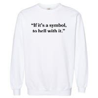 If ItS A Symbol To Hell With It Religious Catholic Quote Garment-Dyed Sweatshirt