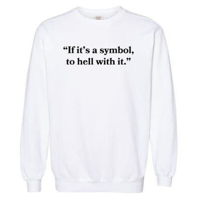 If ItS A Symbol To Hell With It Religious Catholic Quote Garment-Dyed Sweatshirt