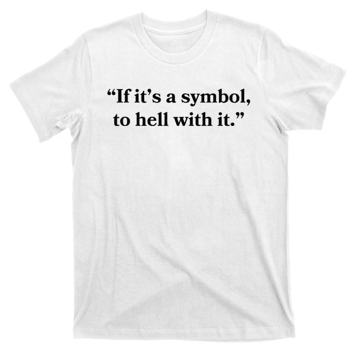 If ItS A Symbol To Hell With It Religious Catholic Quote T-Shirt