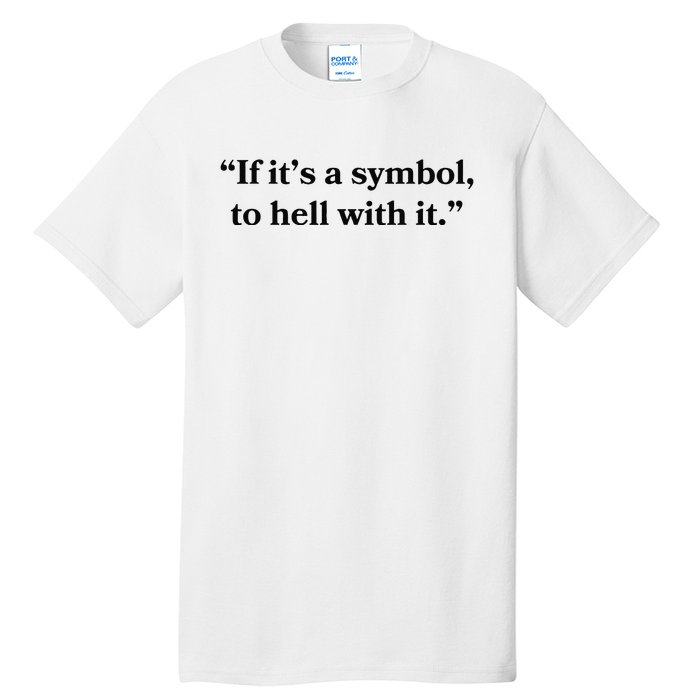 If ItS A Symbol To Hell With It Religious Catholic Quote Tall T-Shirt