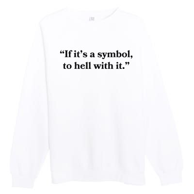 If ItS A Symbol To Hell With It Religious Catholic Quote Premium Crewneck Sweatshirt