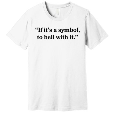 If ItS A Symbol To Hell With It Religious Catholic Quote Premium T-Shirt