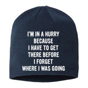 I'm In A Hurry Because I Have To Get There Before I Forget Sarcasm Quotes Sustainable Beanie