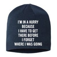 I'm In A Hurry Because I Have To Get There Before I Forget Sarcasm Quotes Sustainable Beanie