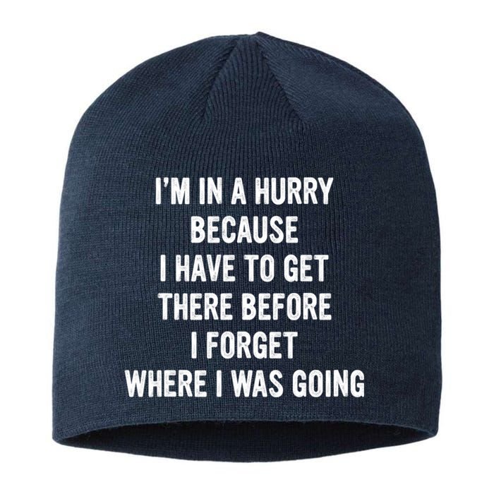 I'm In A Hurry Because I Have To Get There Before I Forget Sarcasm Quotes Sustainable Beanie