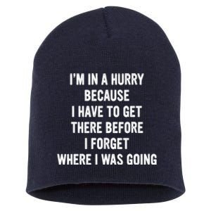 I'm In A Hurry Because I Have To Get There Before I Forget Sarcasm Quotes Short Acrylic Beanie