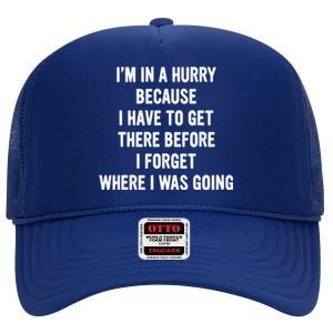 I'm In A Hurry Because I Have To Get There Before I Forget Sarcasm Quotes High Crown Mesh Back Trucker Hat