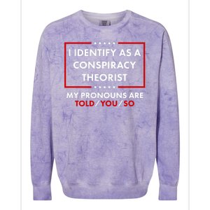 I Identify As A Conspiracy Theorist My Pronouns Are Told You So Colorblast Crewneck Sweatshirt