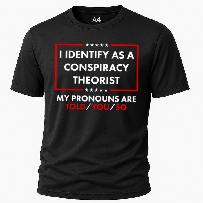 I Identify As A Conspiracy Theorist My Pronouns Are Told You So Performance Shirt