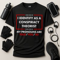 I Identify As A Conspiracy Theorist My Pronouns Are Told You So Performance Shirt