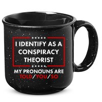 I Identify As A Conspiracy Theorist My Pronouns Are Told You So 15oz Campfire Ceramic Mug