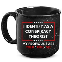 I Identify As A Conspiracy Theorist My Pronouns Are Told You So 15oz Campfire Ceramic Mug