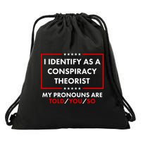 I Identify As A Conspiracy Theorist My Pronouns Are Told You So Drawstring Bag
