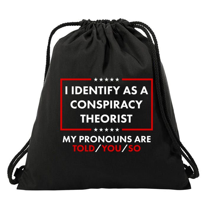I Identify As A Conspiracy Theorist My Pronouns Are Told You So Drawstring Bag