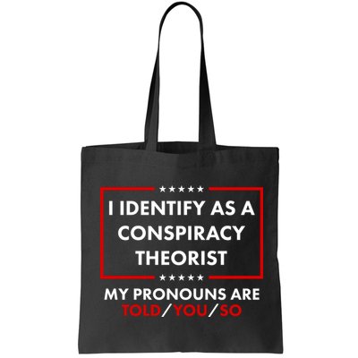 I Identify As A Conspiracy Theorist My Pronouns Are Told You So Bag