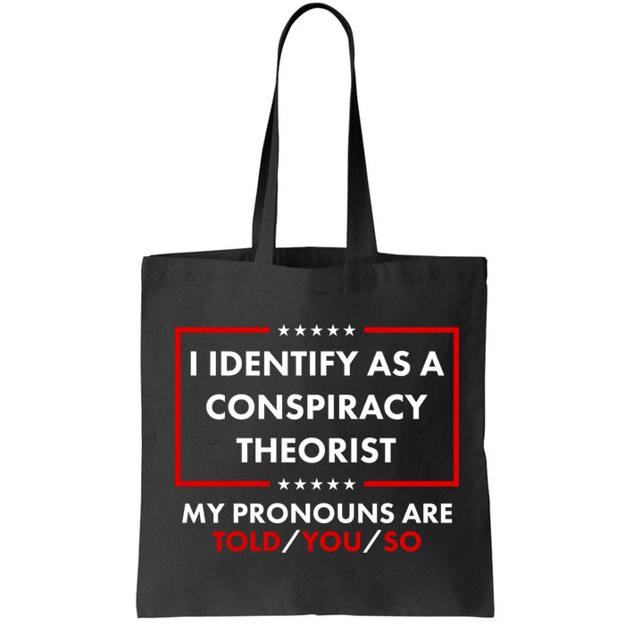 I Identify As A Conspiracy Theorist My Pronouns Are Told You So Bag