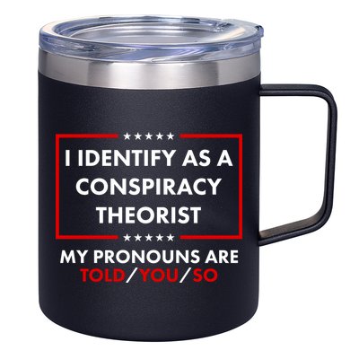 I Identify As A Conspiracy Theorist My Pronouns Are Told You So 12oz Stainless Steel Coffee Mug