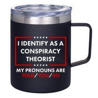 I Identify As A Conspiracy Theorist My Pronouns Are Told You So 12oz Stainless Steel Coffee Mug