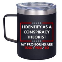I Identify As A Conspiracy Theorist My Pronouns Are Told You So 12oz Stainless Steel Coffee Mug